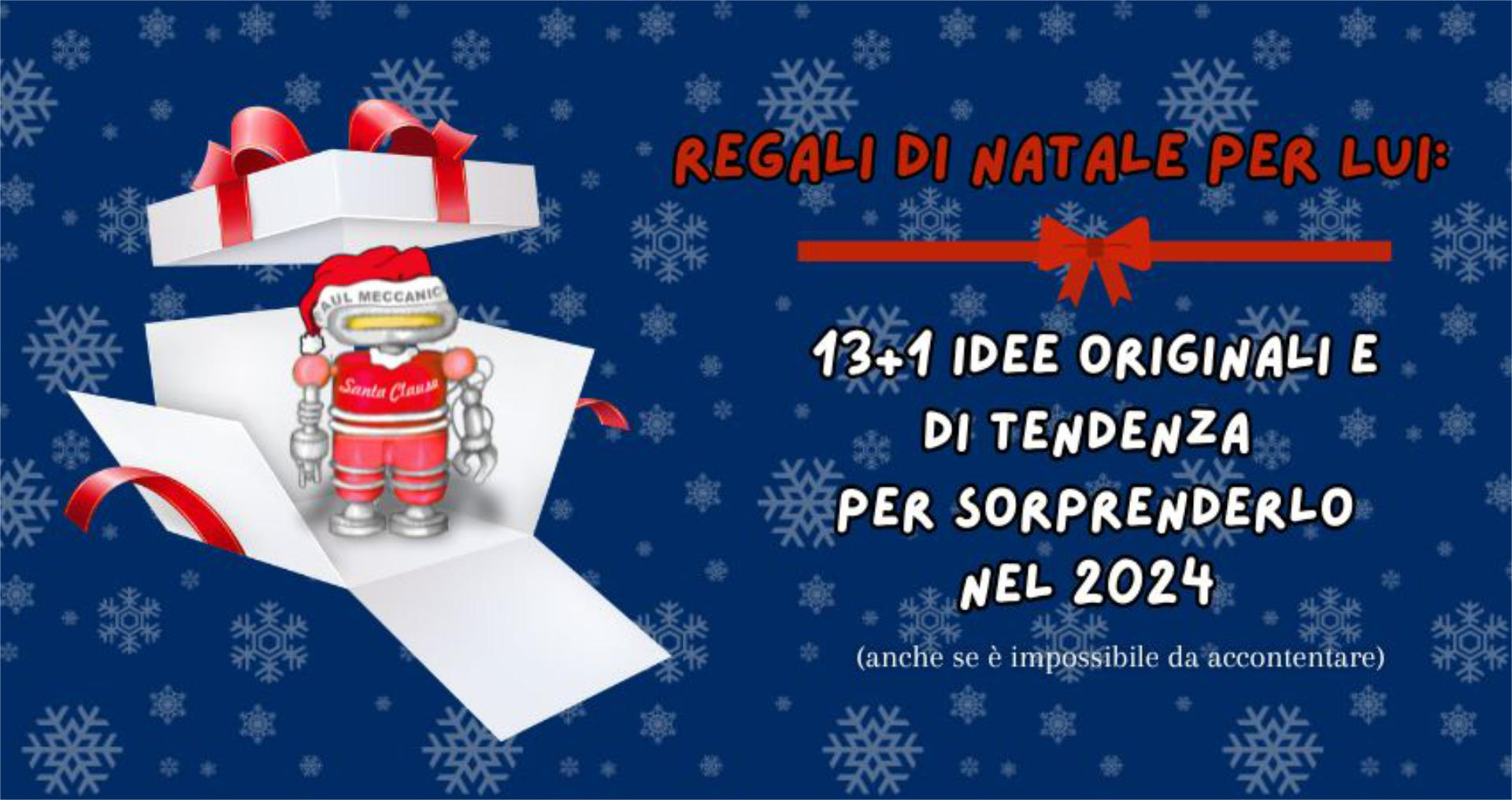 Regali di Natale per Lui: 13+1 idee originali e di tendenza per sorprenderlo nel 2024 (anche se è impossibile da accontentare)